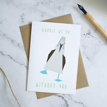 Load image into Gallery viewer, Blue fooed booby illustration on a greeting card. Words read 'Waddle I do without you'